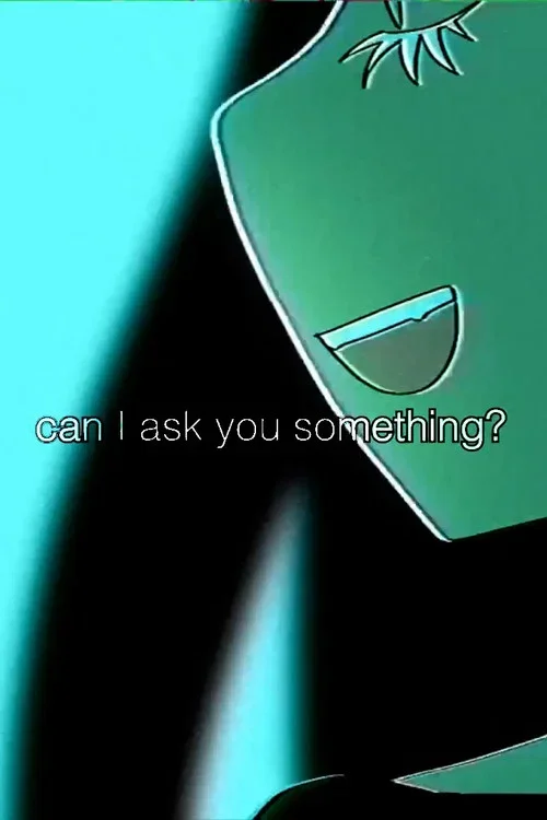 can I ask you something?